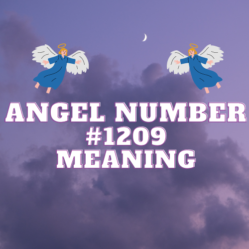 Angel Number 1209 Meaning: Secrets to Spiritual Guidance in Love, Twin Flame, Career and Money