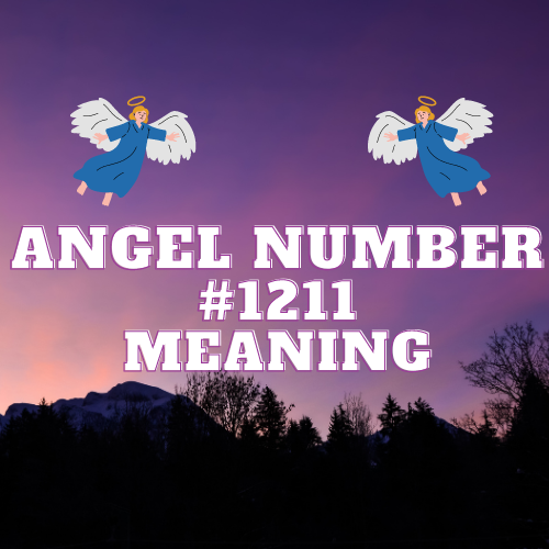 Unveiling the Meaning of Angel Number 1211: A  Guide to Love, Twin Flames, Money, Biblical References and Work Meanings