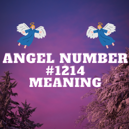 Angel Number 1214 Meaning: Unlocking the Secrets to Love, Money, Twin Flame, and Biblical Guidance