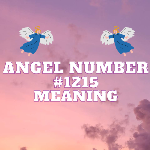 Angel Number 1215 Meaning: Unlocking the Message of Love, Twin Flame, Abundance, and Career Growth