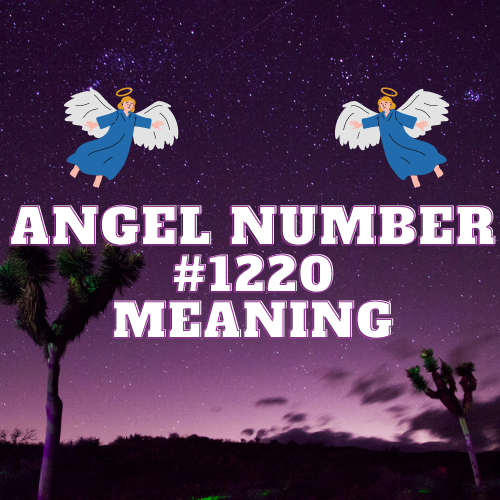 Unlocking the Meaning Of Angel Number 1220: Your Guide to Love, Twin Flame Money, and Career Success