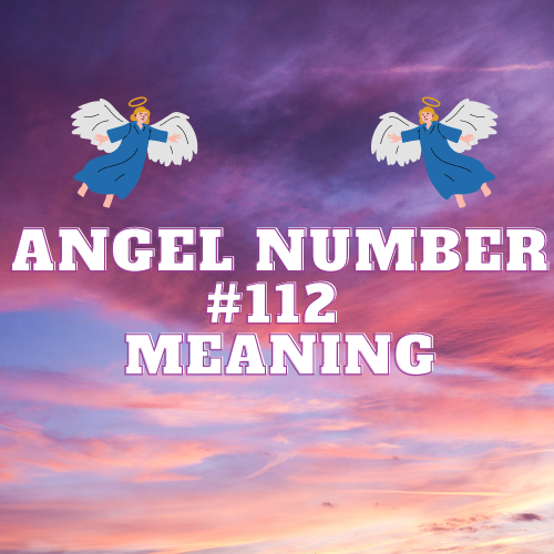 The Ultimate Guide to Angel Number 112: Unraveling Its Meaning, Symbolism, Twin Flame Connection, Love and Relationships, Money and Abundance, Biblical Significance and Work Success