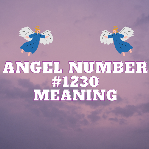 Unveiling the Meaning of Angel Number 1230: Twin Flame Love, Abundance, and Spiritual Awakening