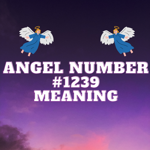 Unlocking the Meaning of Angel Number 1239: A Guide to Love, Twin Flame, and Spiritual Growth