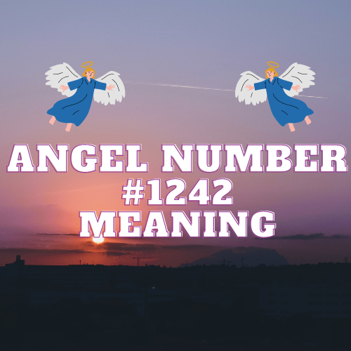 Real Meaning of Angel Number 1242: Symbolism, Twin Flames, Love, Money and More