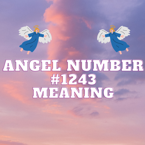 Unlocking the Meaning of Angel Number 1243: Messages of Love, Money and Divine Guidance