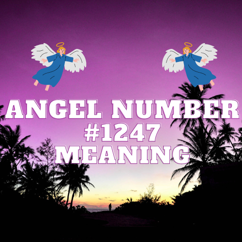 Unveiling the Mystical Power of Angel Number 1247: A Comprehensive Guide to Spiritual Growth, Love, Money, and Career