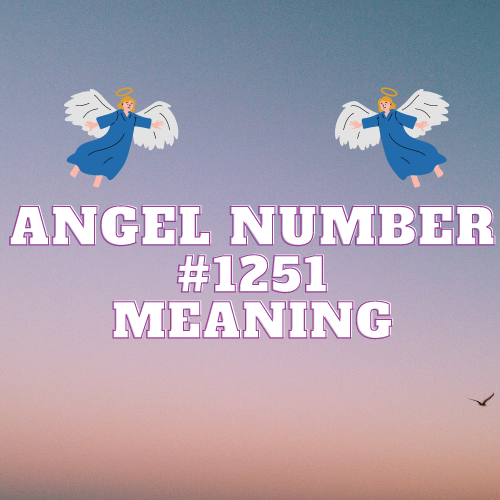 Angel Number 1251: Unlocking the Path to Spiritual Enlightenment, Love, Money, and Career Success.