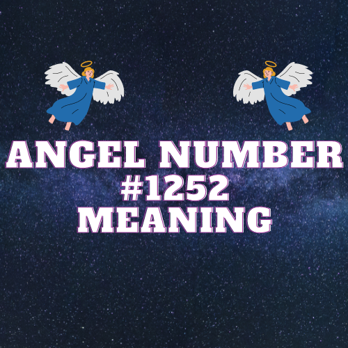 The Mysteries of Angel Number 1252: Meaning, Symbolism, and Messages for Love, Money, and Work