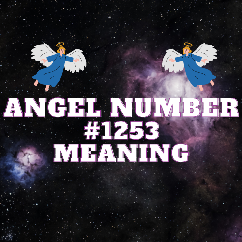 Angel Number 1253: Insights into Love, Twin Flame Money, Biblical Significance, and Work