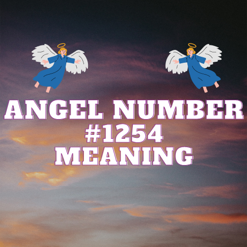 Angel Number 1254: Meaning, Twin Flame, Love, Money, Biblical and Work Implications.