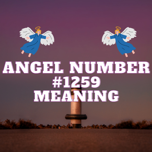 Angel Number 1259 Hidden Message: From Twin Flames to Financial Abundance