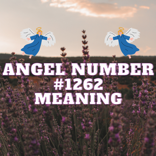 Hidden Meanings of Angel Number 1262: A Comprehensive Guide to Unleashing Spiritual Growth, Love, Twin Flame, Money and Work Success.