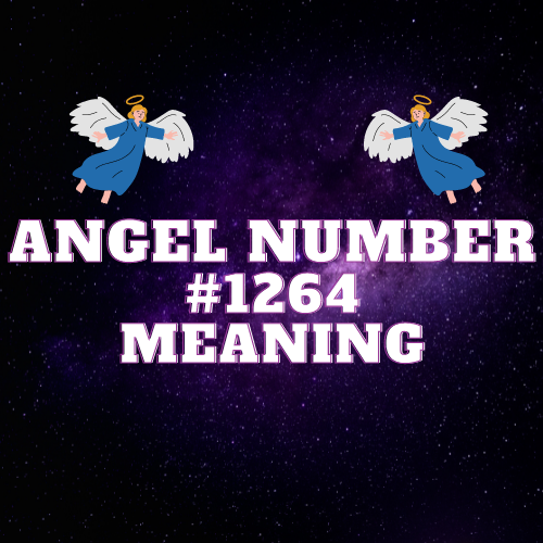 Unlocking the Mysteries of Angel Number 1264: Love, Money, Work, and Twin Flame Connections