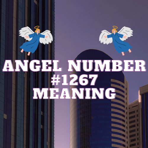 The Meaning of Angel Number 1267: A Comprehensive Guide to Spiritual Growth, Twin Flame, Love, Money and Career