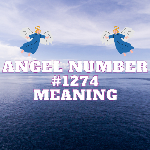 Angel Number 1274 Meaning: Twin Flame, Symbolism, and Significance in Love, Work, Finance, and Biblical Context