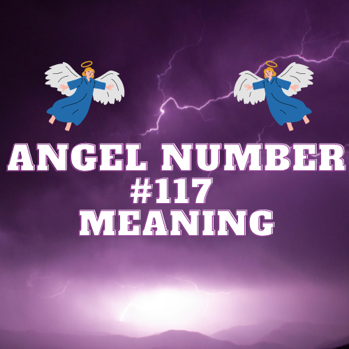 Angel Number 117 Meaning: Unlocking the Divine Message