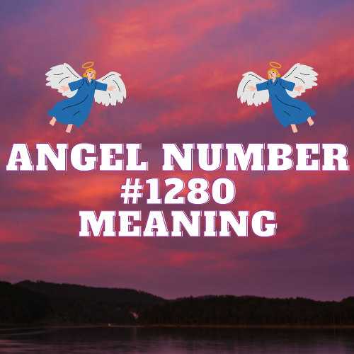 Unlocking the Meaning of Angel Number 1280: A Comprehensive Guide to Meaning, Symbolism, and Significance in Love, Money, and Career