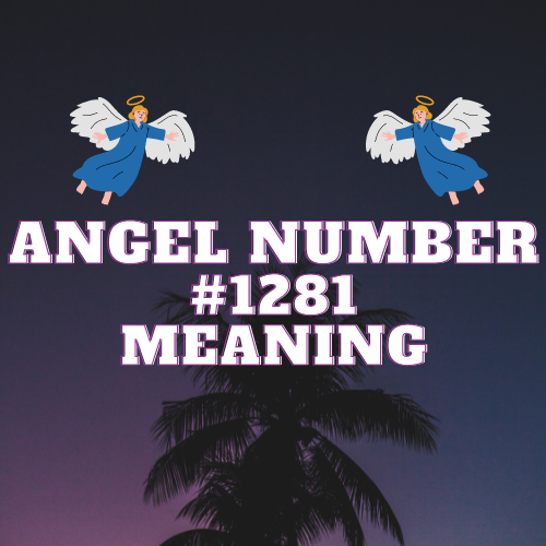 Angel Number 1281 Meaning: Unveiling the Secrets of Love, Twin Flame, Money, Work and Spirituality