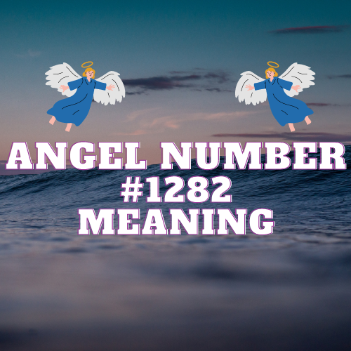 Unlocking the Meaning of Angel Number 1282: A Comprehensive Guide to Twin Flame, Love, Abundance, and Success