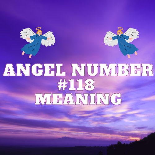 The True Meaning Of Angel Number 118: Significance, Twin Flame, Love, Money, Biblical and Career Connections