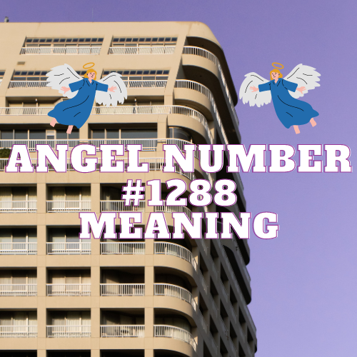 What Angel Number 1288 Means: A Comprehensive Guide on Love, Money, Work, and Biblical Significance