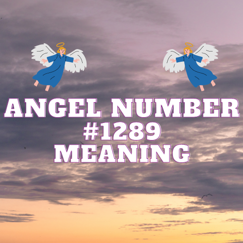 Unveiling the Mystical Meaning of Angel Number 1289: Twin Flame, Love, Abundance, and Career Path Insights