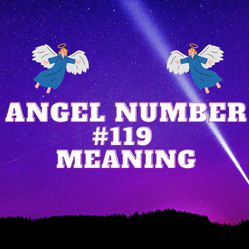 Angel Number 119 Meaning: A Blessing for Love, Money, Career, and Spiritual Growth