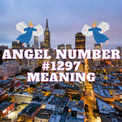 Unlocking the Meaning of Angel Number 1297: Meaning, Symbolism, Twin Flame, Love, Relationship, Money, Biblical, Work