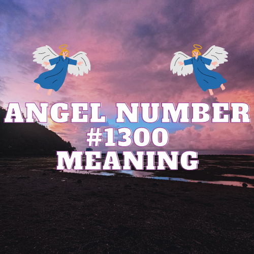 Unlocking the Secrets of Angel Number 1300: A Comprehensive Guide to Spiritual Guidance for Love, Money, and Career