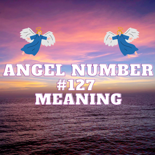 Angel Number 127 Meaning: A Comprehensive Guide to Love, Abundance, and Success