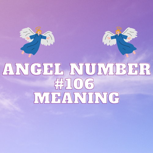 Angel Number 106: Unlocking the Secrets of Love, Money, Work, and Spiritual Awakening