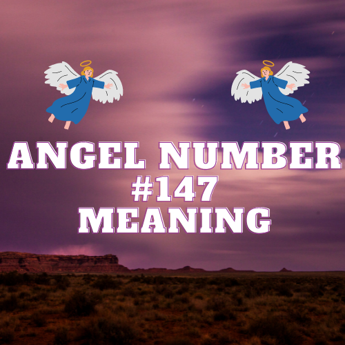 What Angel Number 147 Really Means: Symbolism and Significance for Love, Money, Work, and Twin Flames