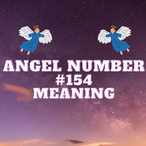 Unlocking the Meaning of Angel Number 154: Your Guide to Spiritual Growth, Twin Flame, Love, and Abundance