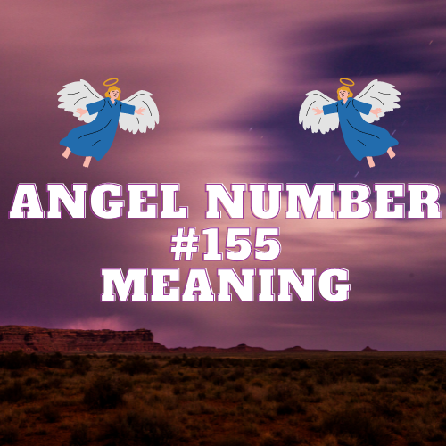 Angel Number 155 Meaning: Unlocking the Mysteries of Spirituality and Personal Growth