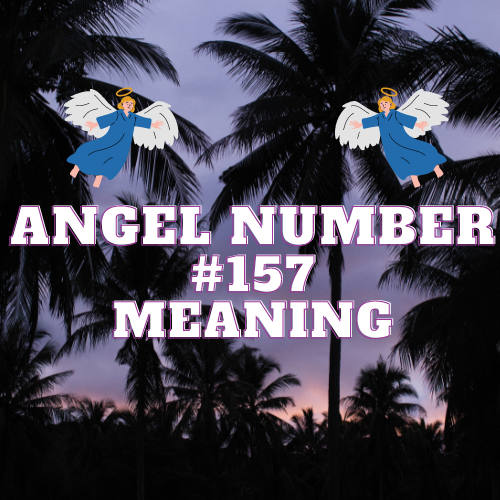 Angel Number 157 Real Meaning: A Comprehensive Guide to Love, Money, Twin Flames, Work and Spirituality.