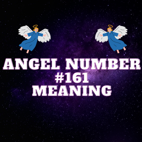 Unlocking the Meaning of Angel Number 161: A Guide to Twin Flame, Love, Money, Work, and Spiritual Guidance