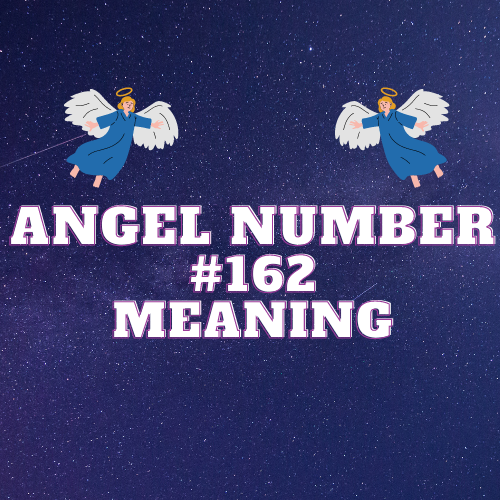 Mysteries and Meaning Behind Angel Number 162: Twin Flame, Love, Wealth, and Spiritual Enlightenment