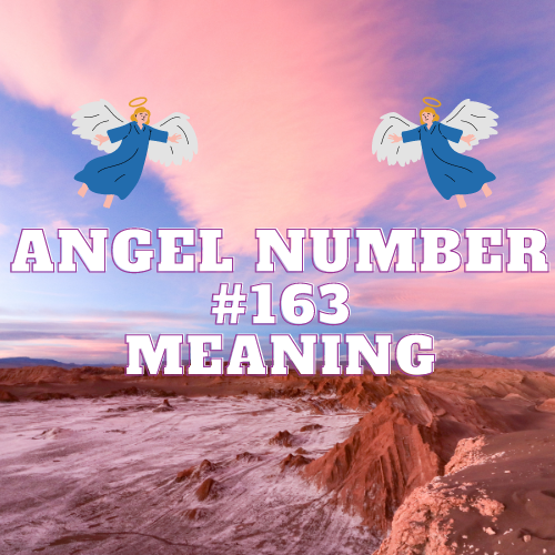 Angel Number 163: The Divine Message of Love, Abundance, and Manifestation