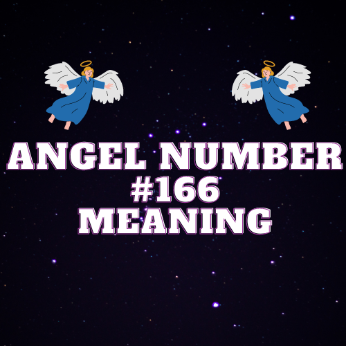 Unlocking the Spiritual Secrets and Meaning Of Angel Number 166: From Love and Relationships to Work and Money Manifestation