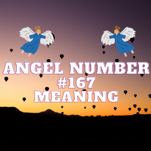 Angel Number 167: Unlocking the Mysteries of Love, Money, and Destiny