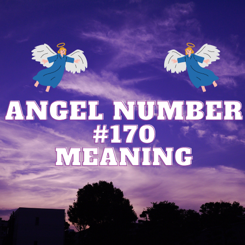 Angel Number 170: Unlocking the Mysteries of Love, Money, and Spiritual Significance