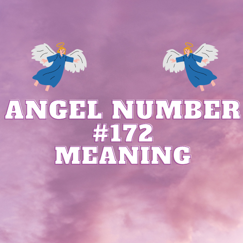 The Meaning Of Angel Number 172: A Guide to Its Twin Flame, Symbolism, and Significance in Love, Work, and Spirituality