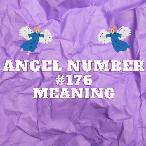 Angel Number 176 Meaning: Discovering Its Significance and Twin Flame