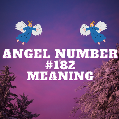 The Mystical Meanings of Angel Number 182: How it Influences Love, Twin Flame Money, Work and More