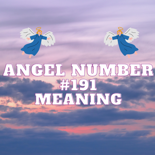 The Divine Meaning Behind Angel Number 191: A Comprehensive Guide to Love, Twin Flame, Money, Work, and Biblical Significance.