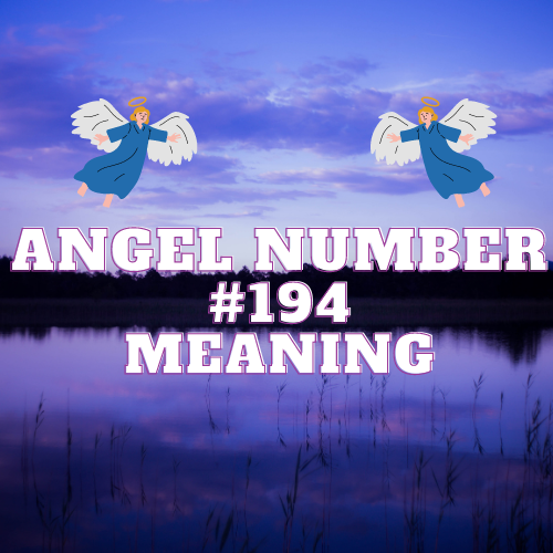 Unveiling the Spiritual Meaning Of Angel Number 194: Love, Twin Flames, Money, and More