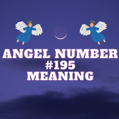 Meaning of Angel Number 195: Unveiling its Twin Flame, Love, Work, Money, Twin Flames, and Biblical Significance