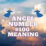 Angel Number 100 Meaning – Love, Money, Biblical, Twin Flame & Symbolism