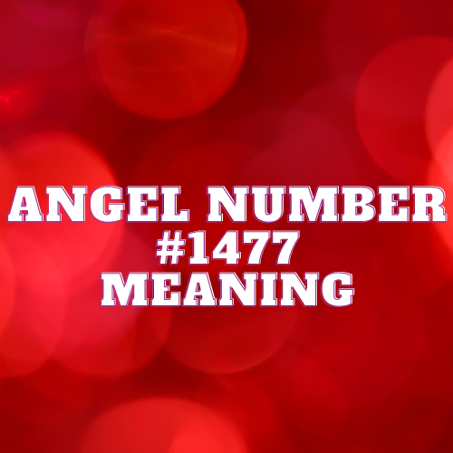 Angel Number 1477 Meaning, Symbolism, Twin Flame, Love, Relationship, Money, Biblical, Work